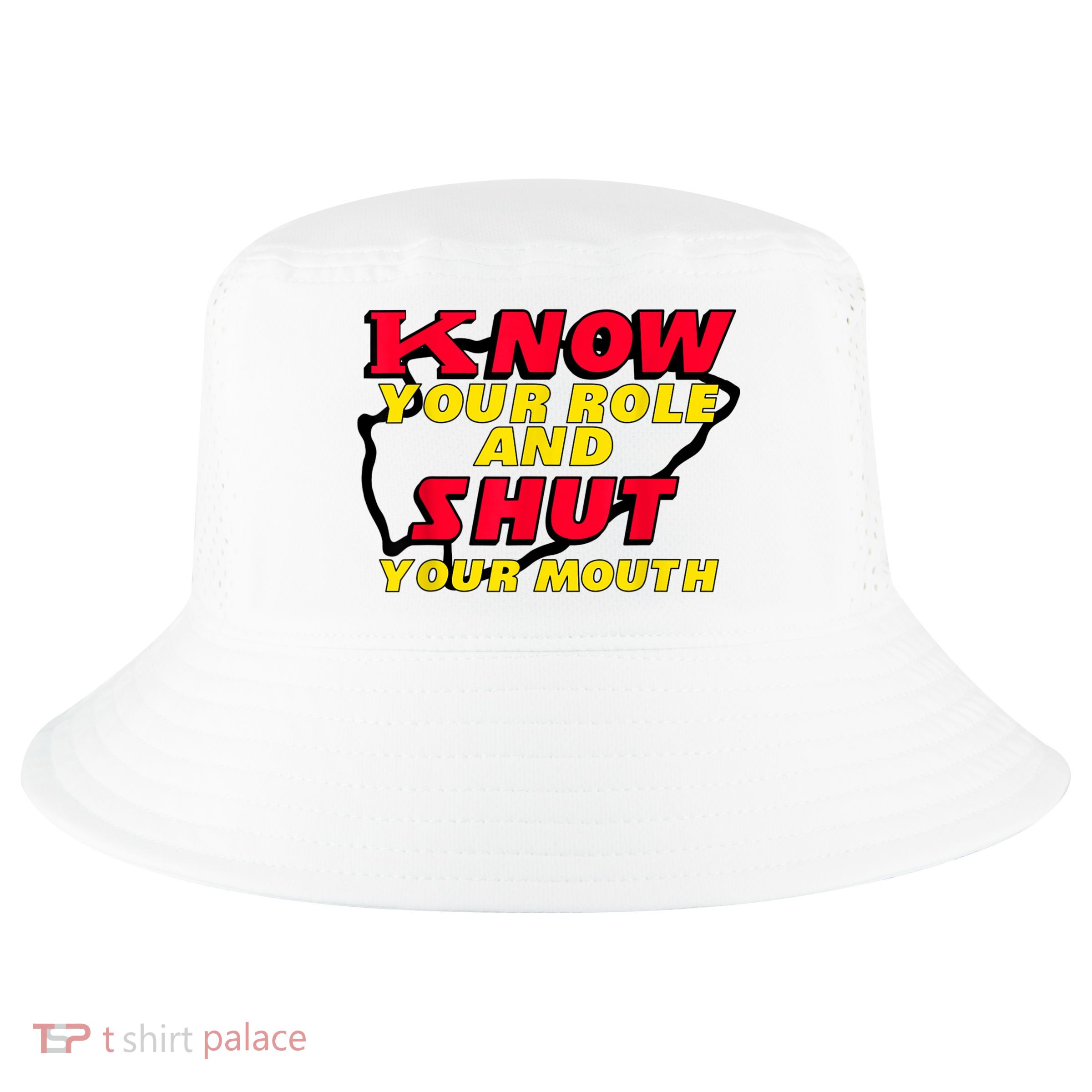 Know Your Role And Shut Your Mouth Cool Comfort Performance Bucket Hat