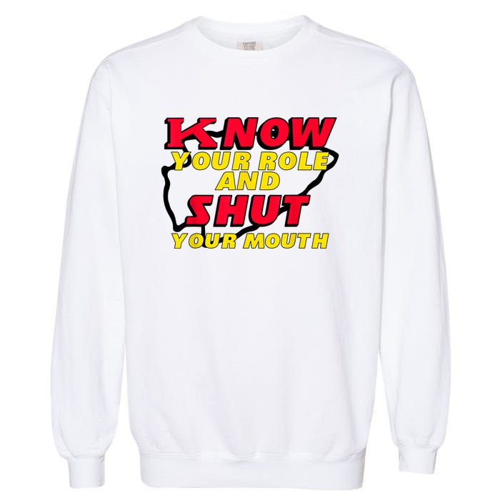 Know Your Role And Shut Your Mouth Garment-Dyed Sweatshirt