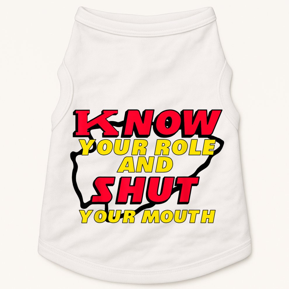 Know Your Role And Shut Your Mouth Doggie Tank