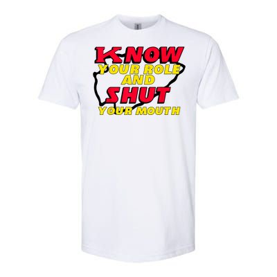 Know Your Role And Shut Your Mouth Softstyle® CVC T-Shirt