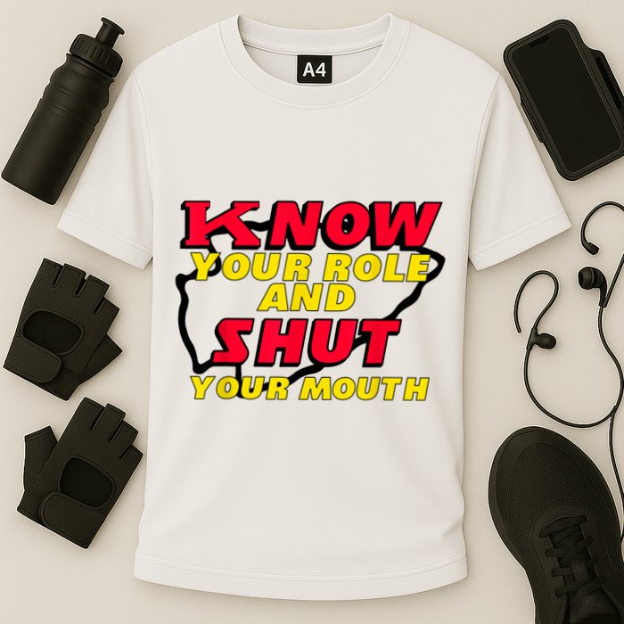 Know Your Role And Shut Your Mouth Cooling Performance Crew T-Shirt