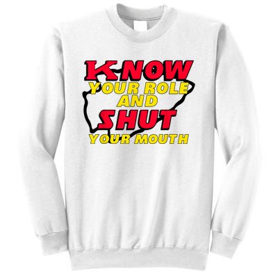 Know Your Role And Shut Your Mouth Sweatshirt