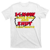 Know Your Role And Shut Your Mouth T-Shirt