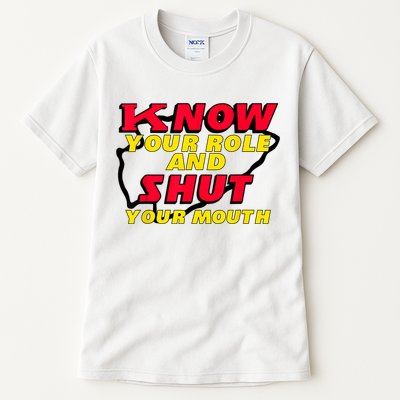 Know Your Role And Shut Your Mouth Tall T-Shirt