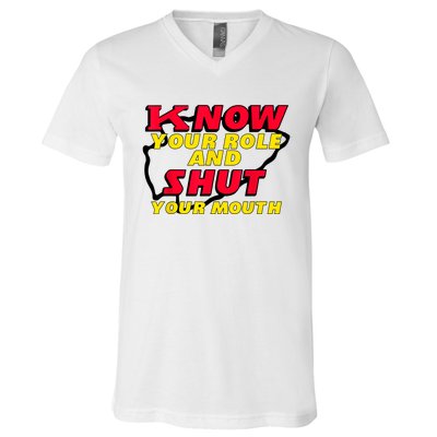 Know Your Role And Shut Your Mouth V-Neck T-Shirt