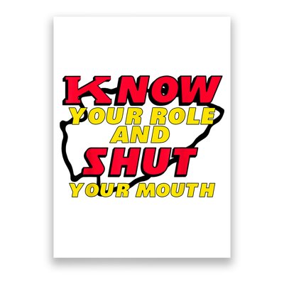 Know Your Role And Shut Your Mouth Poster