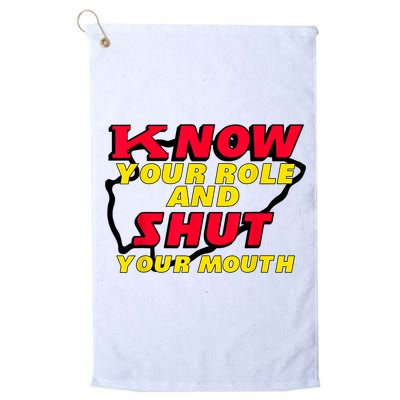 Know Your Role And Shut Your Mouth Golf Towel