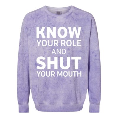 Know Your Role And Shut Your Mouth Design Colorblast Crewneck Sweatshirt