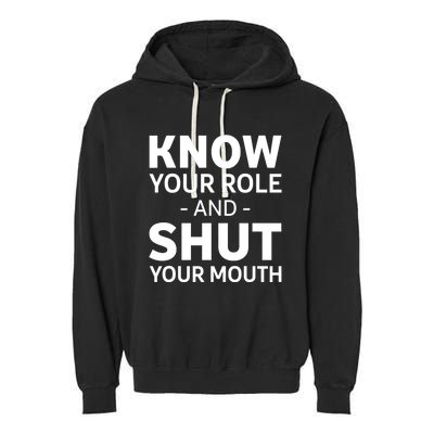 Know Your Role And Shut Your Mouth Design Garment-Dyed Fleece Hoodie