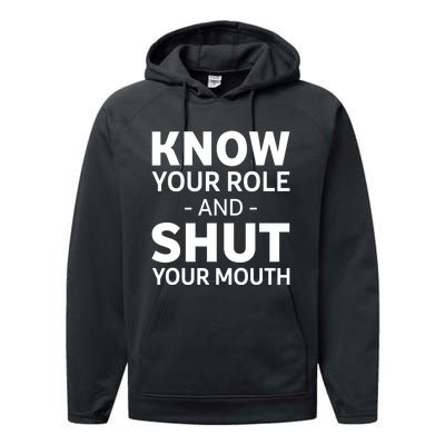 Know Your Role And Shut Your Mouth Design Performance Fleece Hoodie