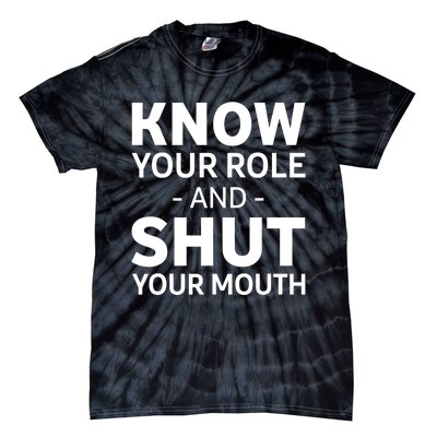 Know Your Role And Shut Your Mouth Design Tie-Dye T-Shirt