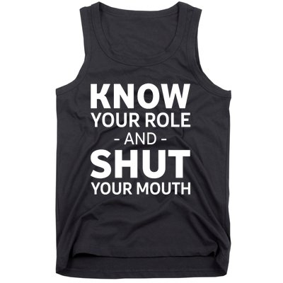 Know Your Role And Shut Your Mouth Design Tank Top