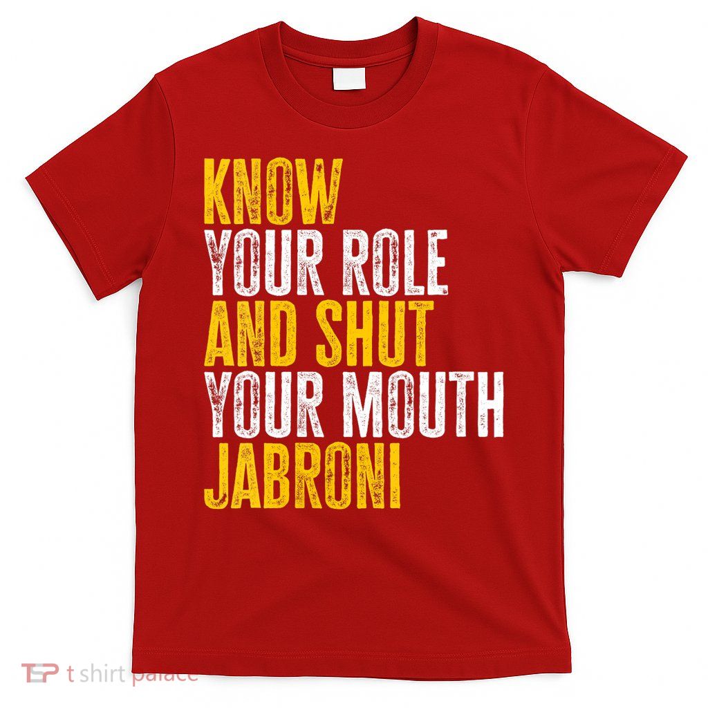 Know Your Role And Shut Your Mouth Jabroni T-Shirt