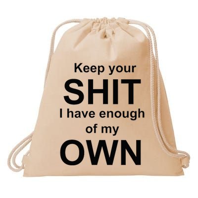 Keep Your Shit I Have Enough Of My Own Drawstring Bag