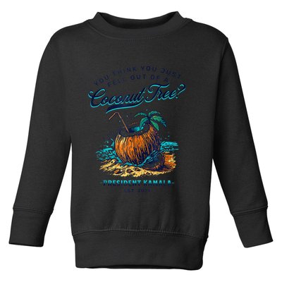 Kamala You Think You Just Fell Out Of A Coconut Tree Funny Toddler Sweatshirt