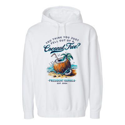 Kamala You Think You Just Fell Out Of A Coconut Tree Funny Garment-Dyed Fleece Hoodie