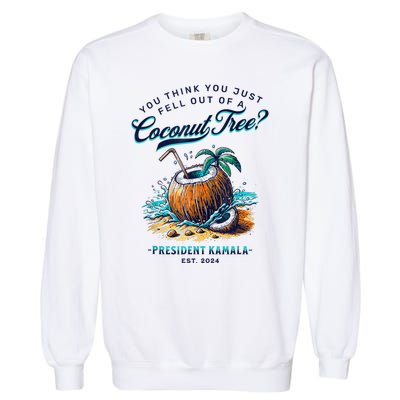 Kamala You Think You Just Fell Out Of A Coconut Tree Funny Garment-Dyed Sweatshirt