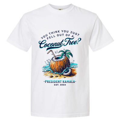 Kamala You Think You Just Fell Out Of A Coconut Tree Funny Garment-Dyed Heavyweight T-Shirt