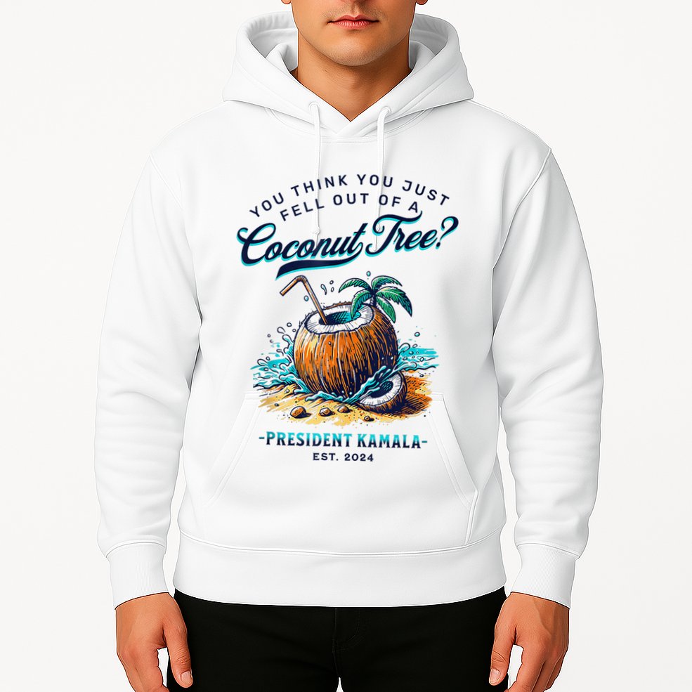 Kamala You Think You Just Fell Out Of A Coconut Tree Funny Hoodie