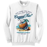 Kamala You Think You Just Fell Out Of A Coconut Tree Funny Sweatshirt
