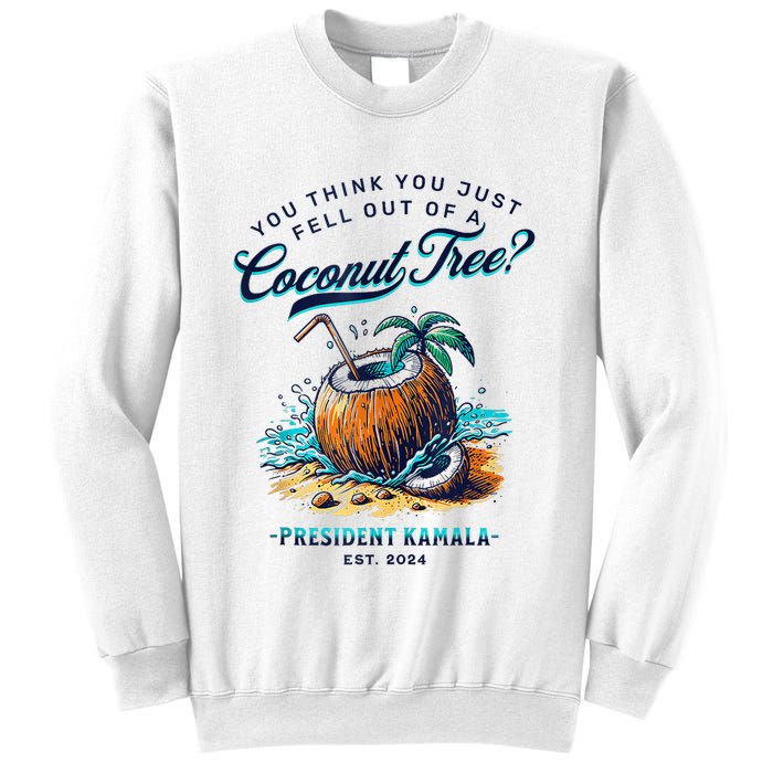 Kamala You Think You Just Fell Out Of A Coconut Tree Funny Sweatshirt