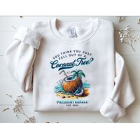 Kamala You Think You Just Fell Out Of A Coconut Tree Funny Sweatshirt