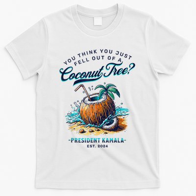 Kamala You Think You Just Fell Out Of A Coconut Tree Funny T-Shirt