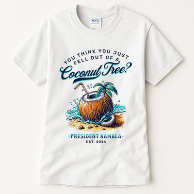 Kamala You Think You Just Fell Out Of A Coconut Tree Funny Tall T-Shirt
