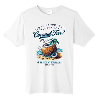 Kamala You Think You Just Fell Out Of A Coconut Tree Funny Tall Fusion ChromaSoft Performance T-Shirt