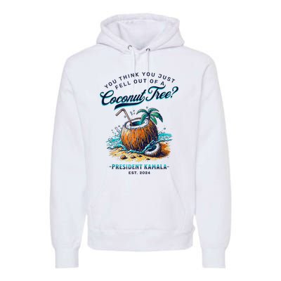 Kamala You Think You Just Fell Out Of A Coconut Tree Funny Premium Hoodie