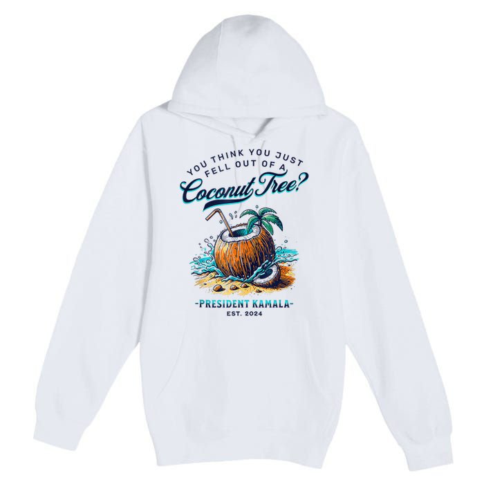 Kamala You Think You Just Fell Out Of A Coconut Tree Funny Premium Pullover Hoodie