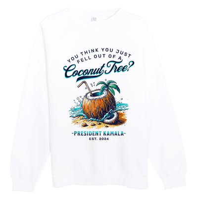 Kamala You Think You Just Fell Out Of A Coconut Tree Funny Premium Crewneck Sweatshirt