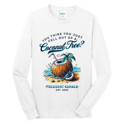 Kamala You Think You Just Fell Out Of A Coconut Tree Funny Tall Long Sleeve T-Shirt