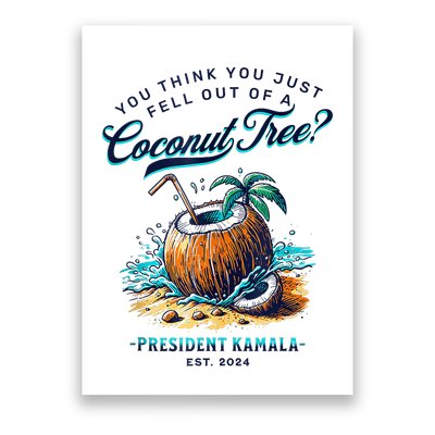 Kamala You Think You Just Fell Out Of A Coconut Tree Funny Poster