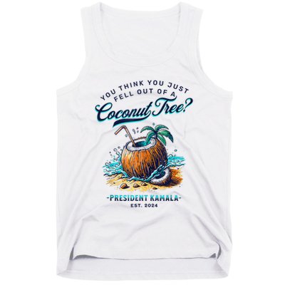 Kamala You Think You Just Fell Out Of A Coconut Tree Funny Tank Top