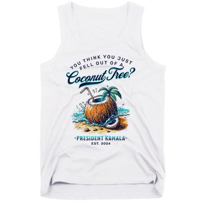 Kamala You Think You Just Fell Out Of A Coconut Tree Funny Tank Top