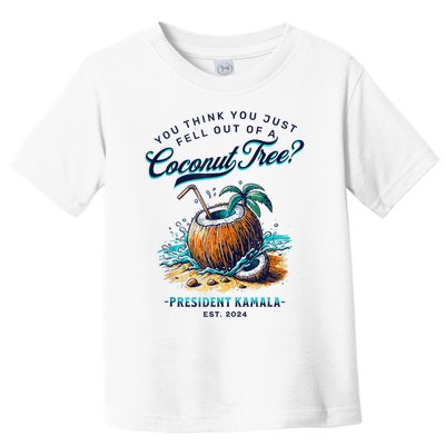 Kamala You Think You Just Fell Out Of A Coconut Tree Funny Toddler T-Shirt