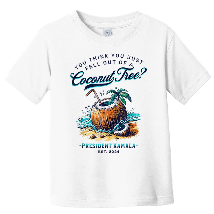 Kamala You Think You Just Fell Out Of A Coconut Tree Funny Toddler T-Shirt