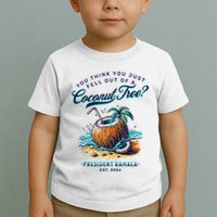 Kamala You Think You Just Fell Out Of A Coconut Tree Funny Toddler T-Shirt