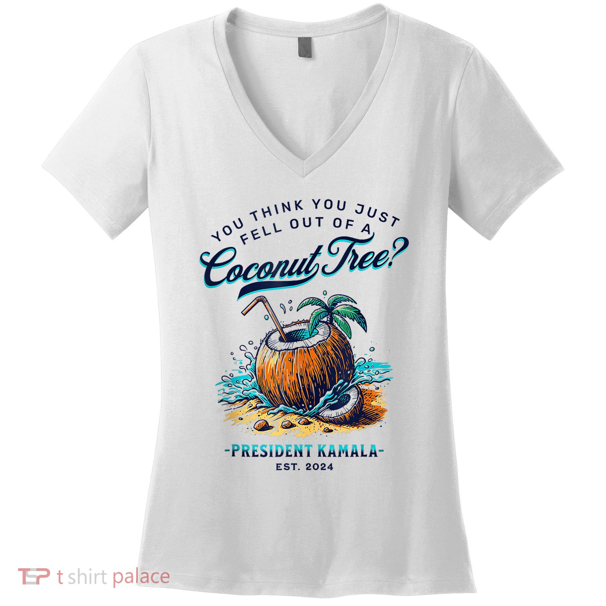 Kamala You Think You Just Fell Out Of A Coconut Tree Funny Women's V-Neck T-Shirt