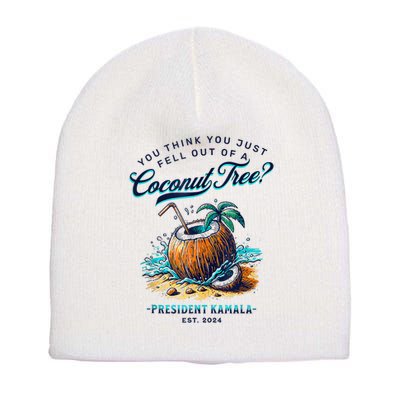 Kamala You Think You Just Fell Out Of A Coconut Tree Funny Short Acrylic Beanie