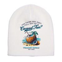 Kamala You Think You Just Fell Out Of A Coconut Tree Funny Short Acrylic Beanie