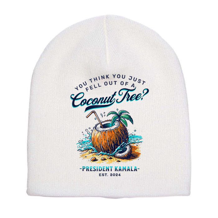Kamala You Think You Just Fell Out Of A Coconut Tree Funny Short Acrylic Beanie