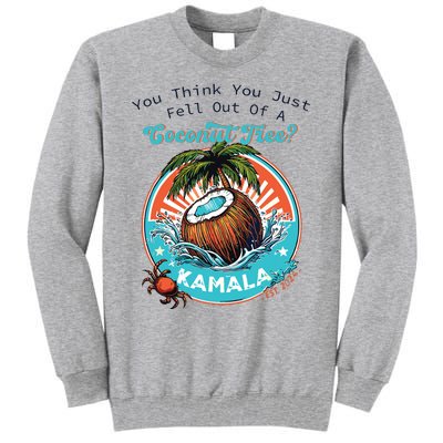 Kamala You Think You Just Fell Out Of A Coconut Tree Funny Tall Sweatshirt