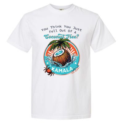 Kamala You Think You Just Fell Out Of A Coconut Tree Funny Garment-Dyed Heavyweight T-Shirt