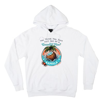 Kamala You Think You Just Fell Out Of A Coconut Tree Funny Hoodie