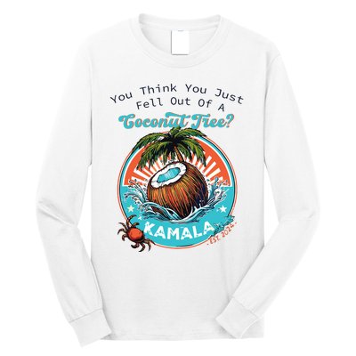 Kamala You Think You Just Fell Out Of A Coconut Tree Funny Long Sleeve Shirt