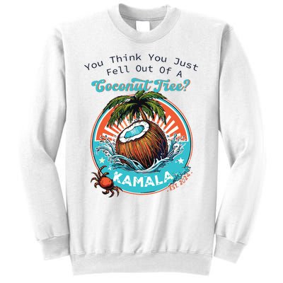 Kamala You Think You Just Fell Out Of A Coconut Tree Funny Sweatshirt