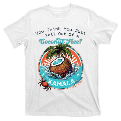 Kamala You Think You Just Fell Out Of A Coconut Tree Funny T-Shirt