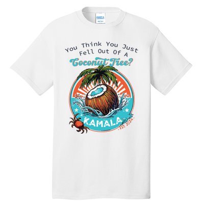 Kamala You Think You Just Fell Out Of A Coconut Tree Funny Tall T-Shirt